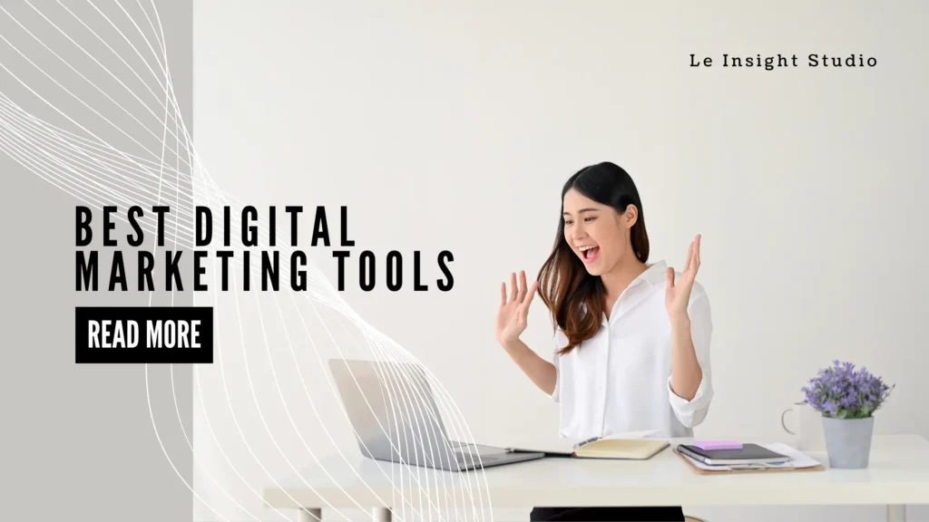 The Most Effective Digital Marketing Tools for Your Campaigns